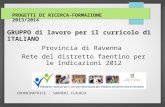 GRUPPO di lavoro per il curricolo di ITALIANO Provincia di Ravenna Rete del distretto faentino per le Indicazioni 2012 PROGETTI DI RICERCA-FORMAZIONE 2013/2014.
