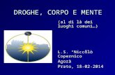 DROGHE, CORPO E MENTE (al di là dei luoghi comuni…) L.S. “Niccolò Copernico” Agorà Prato, 18-02-2014.