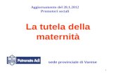 1 La tutela della maternità sede provinciale di Varese Aggiornamento del 28.1.2012 Promotori sociali.