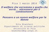 Pisa 1 marzo 2014 Il welfare che vorremmo e quello che verrà…. attrezzarsi per il cambiamento Pensare a un nuovo welfare per le donne Rita Biancheri Dipartimento.