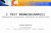 I TEST BRONCODINAMICI (dilatazione con farmaco, costrizione con stimoli vari) Carla Baruto U.O.Pneumologia A.O. - Polo Universitario L. Sacco - Milano.