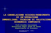 Prof.Claudio Cacciamani claudio.cacciamani@unipr.it LA CORRELAZIONE RISCHIO/RENDIMENTO DI UN’OPERAZIONE IMMOBILIARE: TECNICHE DI VALUTAZIONE ECONOMICA.