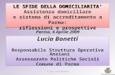 D.ssa Lucia Bonetti LE SFIDE DELLA DOMICILIARITA’ LE SFIDE DELLA DOMICILIARITA’ Assistenza domiciliare e sistema di accreditamento a Parma: riflessioni.