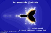 La geometria Frattale Michela Sandri S.Vito al Tagliamento - Giugno 2006 Ultra fractal (programma per le animazioni)