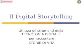 Il Digital Storytelling Utilizza gli strumenti della TECNOLOGIA DIGITALE per raccontare STORIE DI VITA.