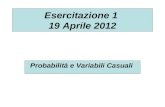 Esercitazione 1 19 Aprile 2012 Probabilità e Variabili Casuali.