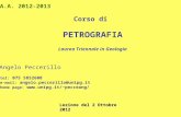 Corso di PETROGRAFIA Laurea Triennale in Geologia A.A. 2012-2013 Angelo Peccerillo tel: 075 5852608 e-mail: angelo.peccerillo@unipg.it home page: pecceang