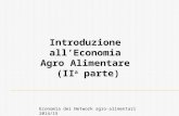 Introduzione all’Economia Agro Alimentare (II a parte) Economia dei Network agro-alimentari 2014/15.