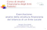1 Corso di Analisi Finanziaria degli Enti Pubblici Esercitazione: analisi della struttura finanziaria del bilancio di un Ente Locale Sergio Zucchetti Anno.