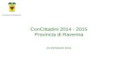 ConCittadini 2014 - 2015 Provincia di Ravenna 23 GENNAIO 2015 Provincia di Ravenna.