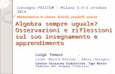 Algebra sempre uguale? Osservazioni e riflessioni sul suo insegnamento e apprendimento Luigi Tomasi Liceo “Bocchi-Galilei”, Adria (Rovigo) Centro Ricerche.