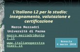 L ’ italiano L2 per lo studio: insegnamento, valutazione e certificazione Marco Mezzadri Università di Parma marco.mezzadri@unipr.it .