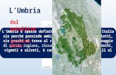 L’Umbria L’Umbria è spesso definita il «cuore verde» dell’Italia sia perché possiede ambienti naturali ancora intatti, sia perché si trova al centro del.