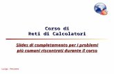 Luigi Vetrano Corso di Reti di Calcolatori Slides di completamento per i problemi più comuni riscontrati durante il corso.