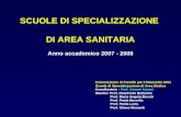 SCUOLE DI SPECIALIZZAZIONE DI AREA SANITARIA Anno accademico 2007 - 2008 Commissione di Facoltà per il Riassetto delle Scuole di Specializzazione di Area.