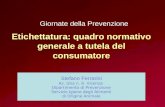 Etichettatura: quadro normativo generale a tutela del consumatore Giornate della Prevenzione Stefano Ferrarini Az. Ulss n. 6 Vicenza Dipartimento di Prevenzione.