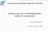 Associazione Italiana Maestri Cattolici Valutazione per l’ orientamento: criteri e strumenti Firenze, 17 dicembre 2008 Anna Maria Bianchi.