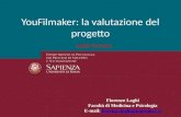 YouFilmaker: la valutazione del progetto Fiorenzo Laghi Facoltà di Medicina e Psicologia E-mail: fiorenzo.laghi@uniroma1.itfiorenzo.laghi@uniroma1.it Laghi.