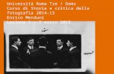 Università Roma Tre / Dams Corso di Storia e critica della fotografia 2014-15 Enrico Menduni Lezione 1 – 3 marzo 2015.