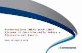 Presentazione OHSAS 18001:2007 Sistema di Gestione della Salute e Sicurezza del lavoro Roma 28 Aprile 2010.