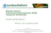 Bando Asse2 Internazionalizzazione delle imprese lombarde: Come partecipare? Milano, 10-11 ottobre 2007 A cura di: Area servizi innovativi per l’internazionalizzazione.