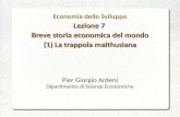 Lezione 7 Breve storia economica del mondo (1) La trappola malthusiana Economia dello Sviluppo Lezione 7 Breve storia economica del mondo (1) La trappola.