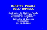 1 DIRITTO PENALE DELL’IMPRESA Seminario di Diritto Penale Commerciale Facoltà di Economia di Cagliari- Cattedra di Diritto Commerciale 22-29.01.2008.