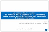 1 Piero Cattaneo Università Cattolica S. Cuore – Milano-Piacenza La scuola del 1° ciclo: il profilo dello studente e l’ autonomia della scuola nella definizione.