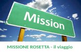 MISSIONE ROSETTA - il viaggio. NOME: missione Rosetta SVILUPPATA DA: Agenzia Spaziale Europea agenzia internazionale fondata nel 1975 incaricata di coordinare