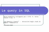 Le query in SQL Unità didattica sviluppata per l’ITIS “A. Volta” – Classe 5 sez. I Ing Domenico Liguori - Università degli studi di Napoli “Federico II”