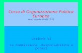 Corso di Organizzazione Politica Europea Anno accademico2012-13 Lezione VI La Commissione -Responsabilità e poteri.