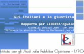 Gli italiani e la giustizia Rapporto per LIBERTA’eguale Assemblea annuale 2008 - 10° anno “Riformare la giustizia. Come se Berlusconi non ci fosse” Settembre.