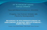 REAZIONE DI POLIMERIZZAZIONE IN EMULSIONE ACQUOSA DELLO STIRENE – PARTE PRATICA Piano dell’Offerta Formativa a.s. 2011/2012 Progetto: Dai Polimeri Sintetici.