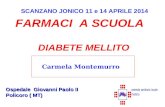SCANZANO JONICO 11 e 14 APRILE 2014 Ospedale Giovanni Paolo II Policoro ( MT) FARMACI A SCUOLA DIABETE MELLITO Carmela Montemurro.