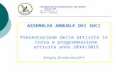 ASSEMBLEA ANNUALE DEI SOCI Presentazione delle attività in corso e programmazione attività anno 2014/2015 Bologna, 29 settembre 2014 Polisportiva Dilettantistica.