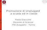 Promozione di Unplugged a scuola ed in classe Paola Giaccone Docente di Scienze ITIS Avogadro - Torino.