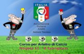 Corso per Arbitro di Calcio Corso per Arbitro di Calcio Regola 11 – Il fuorigioco Settore Tecnico.