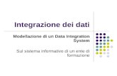Integrazione dei dati Modellazione di un Data Integration System Sul sistema informativo di un ente di formazione.
