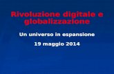 Rivoluzione digitale e globalizzazione Un universo in espansione 19 maggio 2014.
