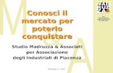Per Associazione degli Industriali di Piacenza 4 aprile 2015 Conosci il mercato per poterlo conquistare Studio Madruzza & Associati per Associazione degli.