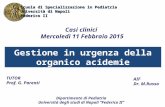 Gestione in urgenza della organico acidemie Casi clinici Mercoledì 11 Febbraio 2015 AIF Dr. M.Russo Scuola di Specializzazione in Pediatria Università.