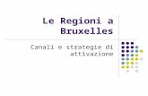 Le Regioni a Bruxelles Canali e strategie di attivazione.
