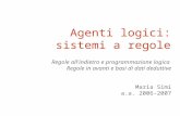 Agenti logici: sistemi a regole Regole all'indietro e programmazione logica Regole in avanti e basi di dati deduttive Maria Simi a.a. 2006-2007.