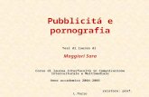 Pubblicitá e pornografia Tesi di laurea di Maggiori Sara Corso di laurea interfacoltá in Comunicazione Interculturale e Multimediale Anno accademico 2004-2005.