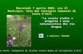 Mercoledì 7 aprile 2004, ore 21 Municipio, Sala del Consiglio Comunale di Isola d’Asti “La scuola studia e progetta l’area naturalistica del rio Bragna”