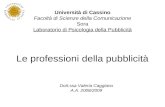 Le professioni della pubblicità Università di Cassino Facoltà di Scienze della Comunicazione Sora Laboratorio di Psicologia della Pubblicità Dott.ssa Valeria.