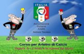 Corso per Arbitro di Calcio Corso per Arbitro di Calcio Regola 8 – L’inizio e la ripresa del gioco Settore Tecnico.