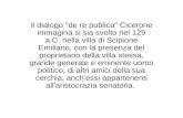 Il dialogo "de re publica" Cicerone immagina si sia svolto nel 129 a.C. nella villa di Scipione Emiliano, con la presenza del proprietario della villa.