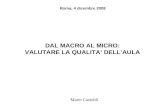 DAL MACRO AL MICRO: VALUTARE LA QUALITA’ DELL’AULA Mario Castoldi Roma, 4 dicembre 2008.