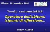 1 Operatore dell’abitare: (s)punti di riflessione… Paolo Aliata Milano, 20 novembre 2008 Tavolo residenzialità.